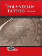 The polynesian tattoo handbook. Practical guide to creating meaningful polynesian tattoos di GiErre edito da Tattoo Tribes