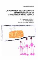 La didattica del linguaggio cinematografico ed audiovisivo nella scuola di Francesca Lasconi edito da ilmiolibro self publishing