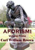 Aforismi vol.1 di Carl W. Brown edito da Youcanprint