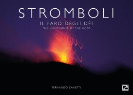 Stromboli. Il faro degli dèi-The lighthouse of the gods. Ediz. bilingue di Fernando Zanetti edito da Edizioni Zerotre