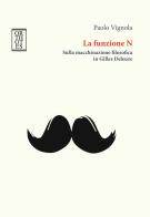 La funzione N. Sulla macchinazione filosofica in Gilles Deleuze di Paolo Vignola edito da Orthotes