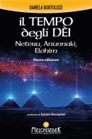 Il tempo degli dèi. Neteru, Anunnaki, Elohim di Daniela Bortoluzzi edito da Melchisedek