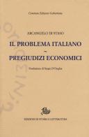 Il problema italiano-Pregiudizi economici di Arcangelo Di Staso edito da Storia e Letteratura
