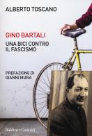 Gino Bartali. Una bici contro il fascismo di Alberto Toscano edito da Baldini + Castoldi