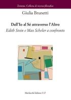 Dall'Io al Sé attraverso l'altro. Edith Stein e Max Scheler a confronto di Giulia Brunetti edito da Morlacchi