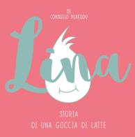 Lina. Storia di una goccia di latte. Ediz. illustrata di Consuelo Puxeddu edito da Babele