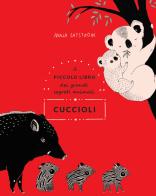 Cuccioli. Il piccolo libro dei grandi segreti animali. Ediz. illustrata di Maja Säfström edito da Nomos Edizioni