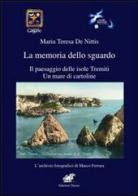 La memoria dello sguardo. Il paesaggio delle isole Tremiti. Un mare di cartoline di Maria Teresa De Nittis edito da Edizioni Thyrus