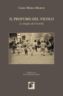 Il profumo del vicolo. La magia del ricordo di Carlo Maria Marchi edito da Leonida