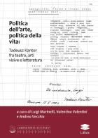 Politica dell'arte, politica della vita: Tadeusz Kantor fra teatro, arti visive e letteratura edito da Lithos
