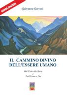 Il cammino divino dell'essere umano. Dal cielo alla terra e dall'uomo a Dio. Nuova ediz. di Salvatore Gervasi edito da Autopubblicato