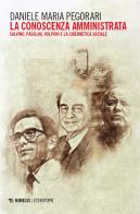 La conoscenza amministrata. Calvino, Pasolini, Volponi e la cibernetica sociale di Daniele Maria Pegorari edito da Mimesis