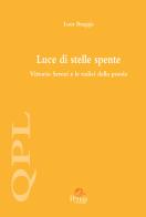 Luce di stelle spente. Vittorio Sereni e le radici della poesia di Luca Bragaja edito da Pensa Multimedia