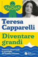 Diventare grandi. Crescere conservando la meraviglia del bambino interiore di Teresa Capparelli edito da Giunti Psicologia.IO
