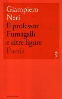 Il professor Fumagalli e altre figure di Giampiero Neri edito da Mondadori
