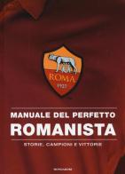 Manuale del perfetto romanista. Storie, campioni e vittorie edito da Mondadori