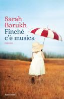 Finché c'è musica di Sarah Barukh edito da Mondadori