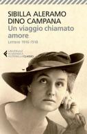 Un viaggio chiamato amore. Lettere (1916-1918) di Sibilla Aleramo, Dino Campana edito da Feltrinelli