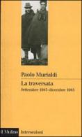 La traversata. Settembre 1943-dicembre 1945 di Paolo Murialdi edito da Il Mulino