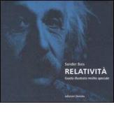 Relatività. Guida illustrata molto speciale. Ediz. illustrata di Sander Bais edito da edizioni Dedalo