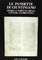 Le pandette di Giustiniano. Storia e fortuna delle «Littera florentina» edito da Olschki