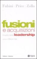 Fusioni e acquisizioni. Il ruolo della leadership di Davide Fubini, Colin Price, Maurizio Zollo edito da EGEA