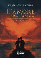 L' amore libera l'anima di Luigi Sorrentino edito da Booksprint