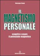 Il magnetismo personale. Scoprire e usare il potenziale magnetico di Giuseppe Gangi edito da Edizioni Mediterranee