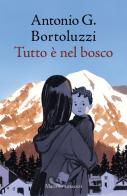 Tutto è nel bosco di Antonio G. Bortoluzzi edito da Marsilio