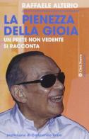 La pienezza della gioia. Un prete non vedente si racconta di Raffaele Alterio edito da Città Nuova