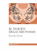 Il volto delle mie poesie di Rossella Parrini edito da Kubera Edizioni