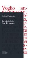 La mia infinita fine del mondo di Gabriel Calderón edito da Luca Sossella Editore