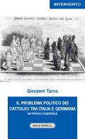 I problema politico dei cattolici tra Italia e Germania di Giovanni Turco edito da Solfanelli