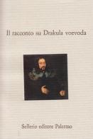 Il racconto su Drakula voevoda edito da Sellerio Editore Palermo