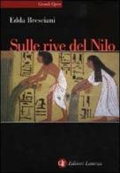 Sulle rive del Nilo. L'Egitto al tempo dei faraoni di Edda Bresciani edito da Laterza