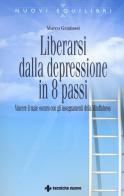 Liberarsi dalla depressione in 8 passi. Vincere il male oscuro con gli insegnamenti della mindfulness di Marco Gradassi edito da Tecniche Nuove