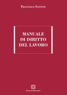 Manuale di diritto del lavoro di Francesco Santoni edito da Edizioni Scientifiche Italiane