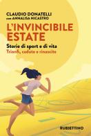 L'invincibile estate. Storie di sport e di vita. Trionfi, cadute e rinascite di Claudio Donatelli, Annalisa Nicastro edito da Rubbettino