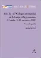 Actes du 27e Colloque international sur le lexique et la grammaire (L'Aquila 10-13 septembre 2008). Parte seconda. Ediz. francese e inglese di Michele De Gioia edito da Aracne