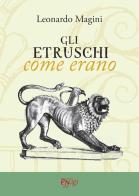 Gli etruschi come erano di Leonardo Magini edito da C&P Adver Effigi