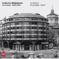 Lodovico Belgiojoso architetto 1909-2004. La ricerca di un'Italia «altra» edito da Skira