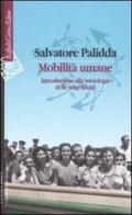 Mobilità umane. Introduzione alla sociologia delle migrazioni di Salvatore Palidda edito da Raffaello Cortina Editore
