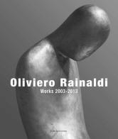 Oliviero Rainaldi. Works 2003-2013 di Alessandra Mammì, Peter Benson Miller edito da Cambi