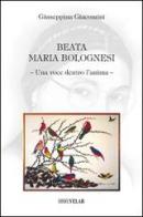 Beata Maria Bolognesi. Una voce dentro l'anima di Giuseppina Giacomini edito da Velar