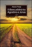 Libero arbitrio tra Agostino e Jonas di Alessio Perigli edito da Booksprint