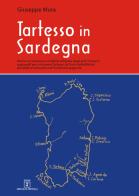 Tartesso in Sardegna. Motivi, circostanze e modalità utilizzate dagli antichi storici e geografi per rimuovere Tartesso (la Tarsis della Bibbia) da Caralis e colloca di Giuseppe Mura edito da Grafica del Parteolla