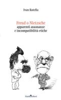 Freud o Nietzsche. Apparenti assonanze e incompatibilità etiche di Ivan Rotella edito da Guida