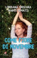 Come fiore di novembre di Loredana Frescura, Marco Tomatis edito da Cento Autori