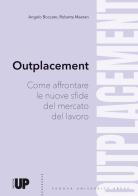 Outplacement. Come affrontare le nuove sfide del mercato del lavoro di Angelo Boccato, Roberta Maeran edito da Padova University Press