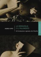 La meraviglia e il fallimento. Un'introduzione ragionata alla filosofia di Andrea Oppo edito da Castelvecchi